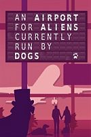 An Airport for Aliens Currently Run by Dogs