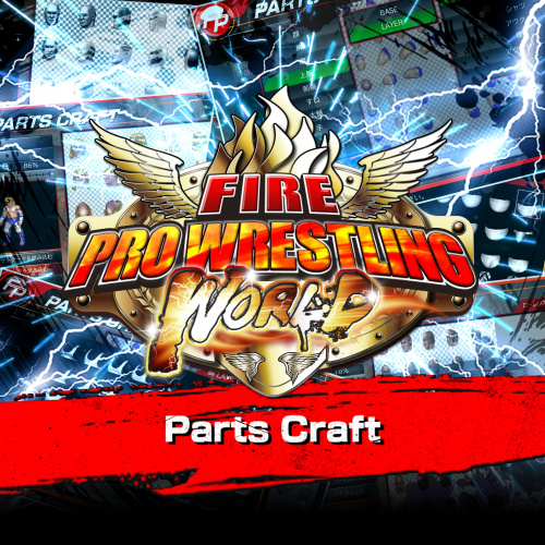Fire Pro Wrestling World – Parts Craft Fire Pro Wrestling World – Parts Craft