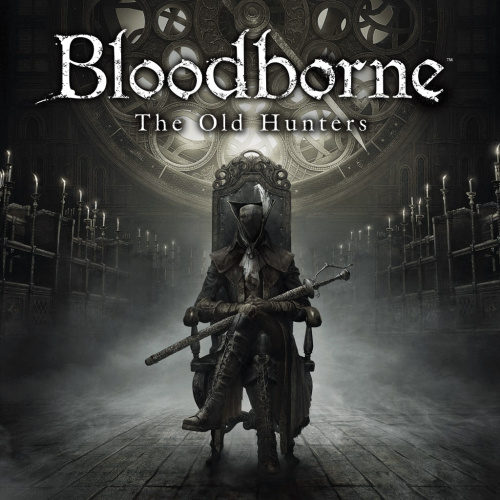 Bloodborne™: Порождение крови — The Old Hunters
