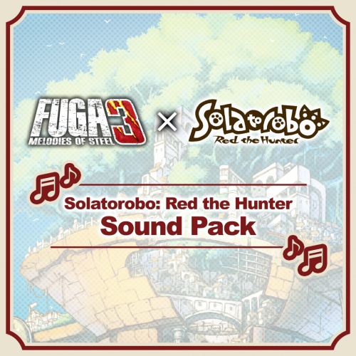 Fuga: Melodies of Steel 3: набор мелодий из Solatorobo: Red the Hunter Fuga: Melodies of Steel 3: набор мелодий из Solatorobo: Red the Hunter